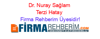 Dr.+Nuray+Sağlam+Terzi+Hatay Firma+Rehberim+Üyesidir!