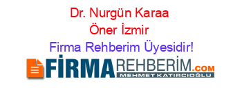 Dr.+Nurgün+Karaa+Öner+İzmir Firma+Rehberim+Üyesidir!