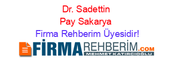 Dr.+Sadettin+Pay+Sakarya Firma+Rehberim+Üyesidir!
