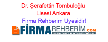 Dr.+Şerafettin+Tombuloğlu+Lisesi+Ankara Firma+Rehberim+Üyesidir!