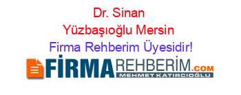 Dr.+Sinan+Yüzbaşıoğlu+Mersin Firma+Rehberim+Üyesidir!