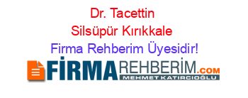 Dr.+Tacettin+Silsüpür+Kırıkkale Firma+Rehberim+Üyesidir!