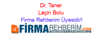 Dr.+Taner+Laçin+Bolu Firma+Rehberim+Üyesidir!