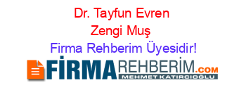 Dr.+Tayfun+Evren+Zengi+Muş Firma+Rehberim+Üyesidir!
