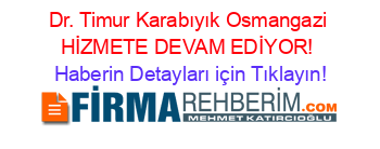 Dr.+Timur+Karabıyık+Osmangazi+HİZMETE+DEVAM+EDİYOR! Haberin+Detayları+için+Tıklayın!