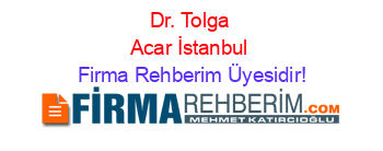 Dr.+Tolga+Acar+İstanbul Firma+Rehberim+Üyesidir!