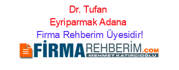 Dr.+Tufan+Eyriparmak+Adana Firma+Rehberim+Üyesidir!