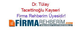Dr.+Tülay+Tacettinoğlu+Kayseri Firma+Rehberim+Üyesidir!