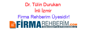 Dr.+Tülin+Durukan+İnli+İzmir Firma+Rehberim+Üyesidir!