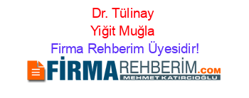 Dr.+Tülinay+Yiğit+Muğla Firma+Rehberim+Üyesidir!