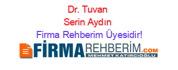 Dr.+Tuvan+Serin+Aydın Firma+Rehberim+Üyesidir!