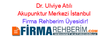 Dr.+Ulviye+Atılı+Akupunktur+Merkezi+İstanbul Firma+Rehberim+Üyesidir!