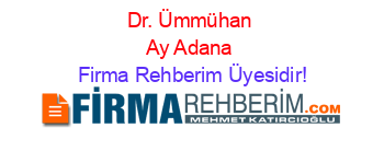 Dr.+Ümmühan+Ay+Adana Firma+Rehberim+Üyesidir!