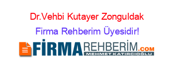 Dr.Vehbi+Kutayer+Zonguldak Firma+Rehberim+Üyesidir!