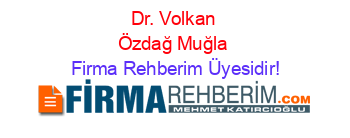 Dr.+Volkan+Özdağ+Muğla Firma+Rehberim+Üyesidir!