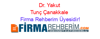 Dr.+Yakut+Tunç+Çanakkale Firma+Rehberim+Üyesidir!