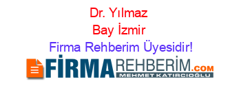 Dr.+Yılmaz+Bay+İzmir Firma+Rehberim+Üyesidir!