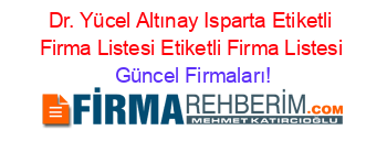 Dr.+Yücel+Altınay+Isparta+Etiketli+Firma+Listesi+Etiketli+Firma+Listesi Güncel+Firmaları!