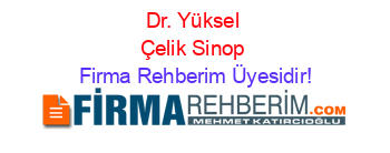 Dr.+Yüksel+Çelik+Sinop Firma+Rehberim+Üyesidir!