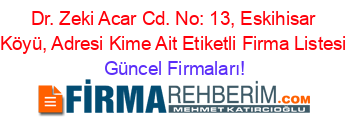 Dr.+Zeki+Acar+Cd.+No:+13,+Eskihisar+Köyü,+Adresi+Kime+Ait+Etiketli+Firma+Listesi Güncel+Firmaları!