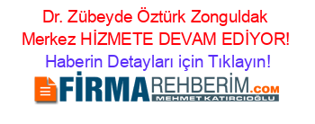 Dr.+Zübeyde+Öztürk+Zonguldak+Merkez+HİZMETE+DEVAM+EDİYOR! Haberin+Detayları+için+Tıklayın!