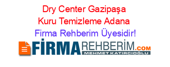 Dry+Center+Gazipaşa+Kuru+Temizleme+Adana Firma+Rehberim+Üyesidir!