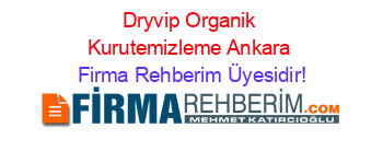 Dryvip+Organik+Kurutemizleme+Ankara Firma+Rehberim+Üyesidir!