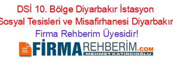 DSİ+10.+Bölge+Diyarbakır+İstasyon+Sosyal+Tesisleri+ve+Misafirhanesi+Diyarbakır Firma+Rehberim+Üyesidir!