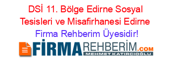 DSİ+11.+Bölge+Edirne+Sosyal+Tesisleri+ve+Misafirhanesi+Edirne Firma+Rehberim+Üyesidir!