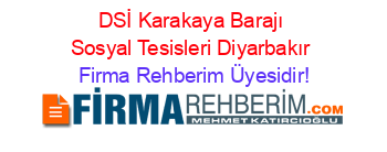 DSİ+Karakaya+Barajı+Sosyal+Tesisleri+Diyarbakır Firma+Rehberim+Üyesidir!