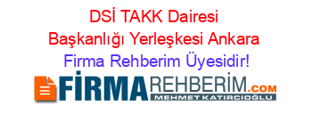 DSİ+TAKK+Dairesi+Başkanlığı+Yerleşkesi+Ankara Firma+Rehberim+Üyesidir!