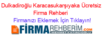 Dulkadiroğlu+Karacasukarşıyaka+Ücretsiz+Firma+Rehberi+ Firmanızı+Eklemek+İçin+Tıklayın!