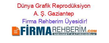 Dünya+Grafik+Reprodüksiyon+A.+Ş.+Gaziantep Firma+Rehberim+Üyesidir!