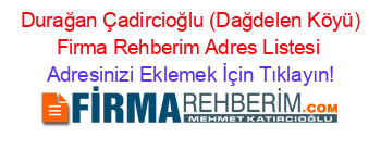 +Durağan+Çadircioğlu+(Dağdelen+Köyü)+Firma+Rehberim+Adres+Listesi Adresinizi+Eklemek+İçin+Tıklayın!