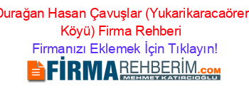 Durağan+Hasan+Çavuşlar+(Yukarikaracaören+Köyü)+Firma+Rehberi+ Firmanızı+Eklemek+İçin+Tıklayın!