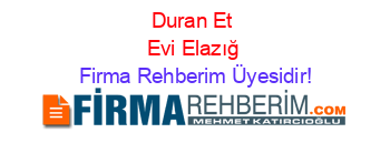 Duran+Et+Evi+Elazığ Firma+Rehberim+Üyesidir!