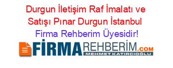 Durgun+İletişim+Raf+İmalatı+ve+Satışı+Pınar+Durgun+İstanbul Firma+Rehberim+Üyesidir!
