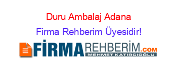Duru+Ambalaj+Adana Firma+Rehberim+Üyesidir!
