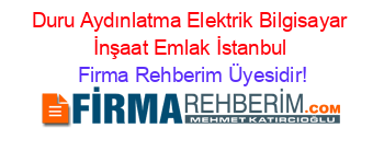 Duru+Aydınlatma+Elektrik+Bilgisayar+İnşaat+Emlak+İstanbul Firma+Rehberim+Üyesidir!