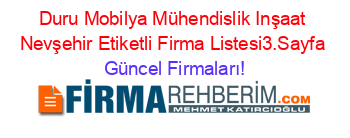 Duru+Mobilya+Mühendislik+Inşaat+Nevşehir+Etiketli+Firma+Listesi3.Sayfa Güncel+Firmaları!