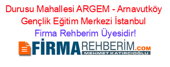Durusu+Mahallesi+ARGEM+-+Arnavutköy+Gençlik+Eğitim+Merkezi+İstanbul Firma+Rehberim+Üyesidir!