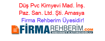 Düş+Pvc+Kimyevi+Mad.+İnş.+Paz.+San.+Ltd.+Şti.+Amasya Firma+Rehberim+Üyesidir!