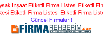 Duysak+Inşaat+Etiketli+Firma+Listesi+Etiketli+Firma+Listesi+Etiketli+Firma+Listesi+Etiketli+Firma+Listesi Güncel+Firmaları!