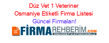 Düz+Vet+1+Veteriner+Osmaniye+Etiketli+Firma+Listesi Güncel+Firmaları!