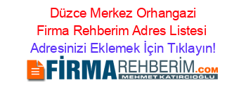 +Düzce+Merkez+Orhangazi+Firma+Rehberim+Adres+Listesi Adresinizi+Eklemek+İçin+Tıklayın!