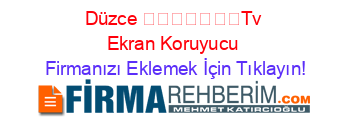 Düzce+​​​​​​​Tv+Ekran+Koruyucu Firmanızı+Eklemek+İçin+Tıklayın!