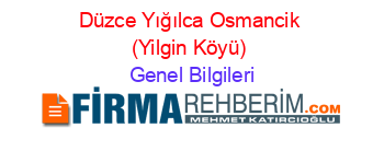Düzce+Yığılca+Osmancik+(Yilgin+Köyü) Genel+Bilgileri
