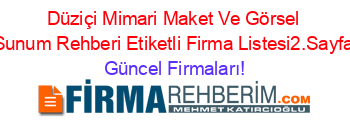 Düziçi+Mimari+Maket+Ve+Görsel+Sunum+Rehberi+Etiketli+Firma+Listesi2.Sayfa Güncel+Firmaları!