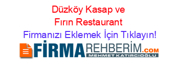 Düzköy+Kasap+ve+Fırın+Restaurant Firmanızı+Eklemek+İçin+Tıklayın!