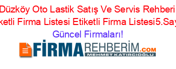 Düzköy+Oto+Lastik+Satış+Ve+Servis+Rehberi+Etiketli+Firma+Listesi+Etiketli+Firma+Listesi5.Sayfa Güncel+Firmaları!